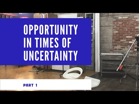 Opportunity in times of uncertainty.