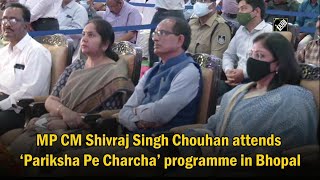 MP CM Shivraj Singh Chouhan attends ‘Pariksha Pe Charcha’ programme in Bhopal