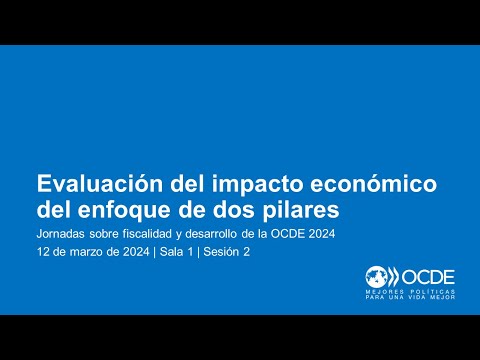 Jornadas sobre Fiscalidad y Desarrollo de la OCDE 2024 (Día 1 Sala 1 Sesión 2): Impacto económico