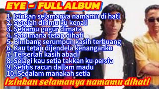 EYE FULL ALBUM - Izinkan selamanya namamu dihati || Pop Slow Rock