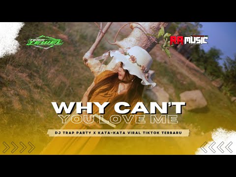 DJ TRAP PARTY || WHY CAN'T YOU LOVE ME X KATA KATA SEDIH SALAHKU KABEH VIRAL TIKTOK