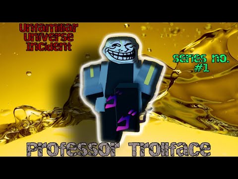 (unfamiliar universe incident) HOW TO GET "Professor Trollface