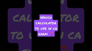 Which calculator to use in ca exam #caexams #cmaexams