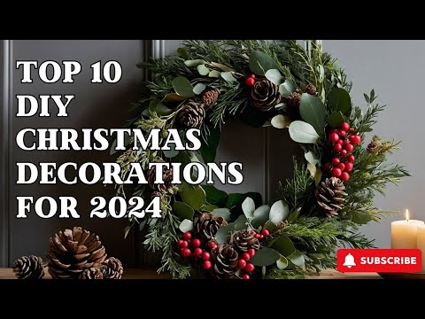 Top 10 DIY Christmas Decorations for 2024: Easy, Budget-Friendly Ideas You’ll Love