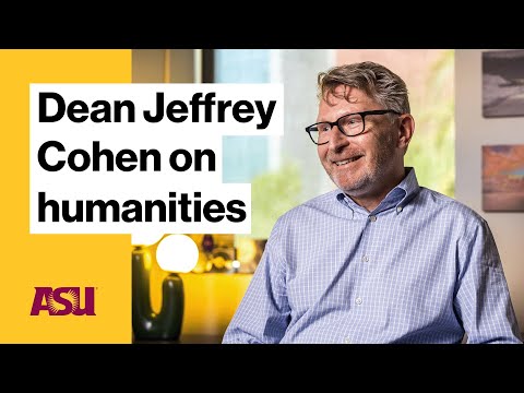 Dean Jeffrey Cohen on humanities : Arizona State University (ASU)