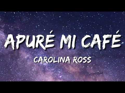 Carolina Ross - Apuré Mi Café (Letra\Lyrics)