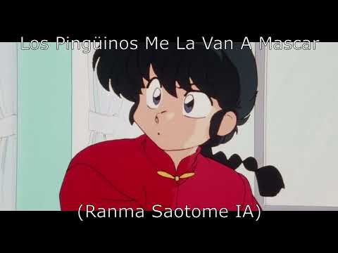 Los Pingüinos Me La Van A Mascar (Ranma Saotome (chico) (1989) IA)