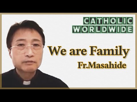 We are Family, Fr. Masahide Haresaku, Archdiocese of Tokyo, Japan [CATHOLIC WORLDWIDE]