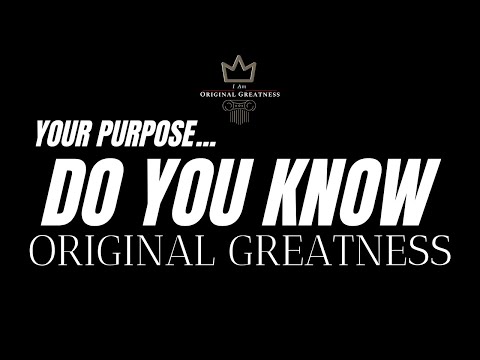 WHAT IS ORIGINAL GREATNESS? (Find Your Purpose)