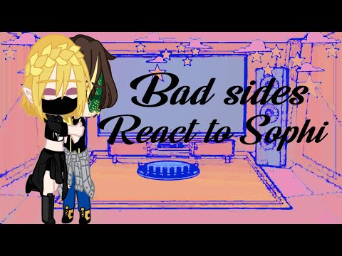 Bad sides react to Sophi