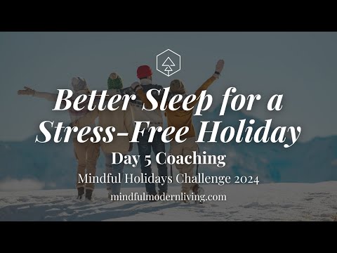 Better Sleep for a Stress-Free Holiday | Day 5 Coaching | Mindful Holidays Challenge