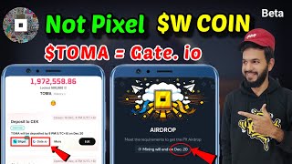 Not pixel Airdrop Date out | W coin treasure 🪙 | $TOMA Token Deposit gate.io & bitget | Not pixel