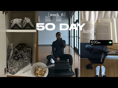 week 6 of my 50 day hard *life changing*