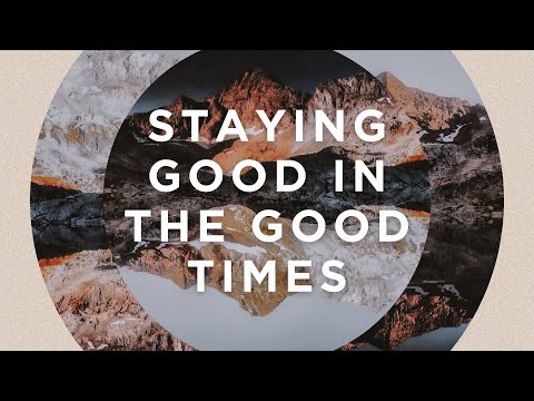 Staying Good in the Good Times