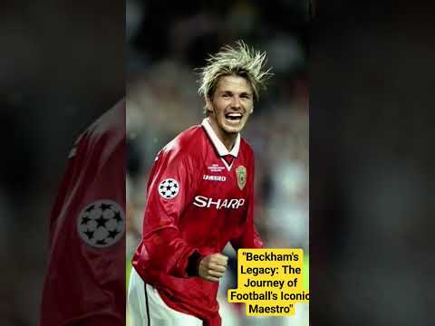 Beckham's Legacy: The Journey of Football's Iconic Maestro