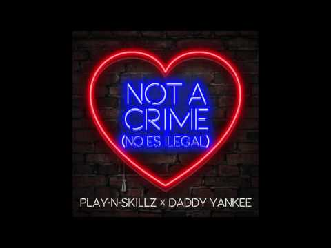 Play-N-Skillz X Daddy Yankee - Not  A Crime (No Es Ilegal) (Audio)