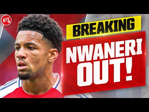 BREAKING NEWS: Nwaneri OUT For A ‘Few Weeks!’