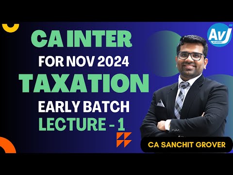 CA Inter Taxation | Lecture 1 | Early Batch NOV 2024 | CA Sanchit Grover