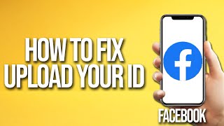 How To Fix Facebook Upload Your Id