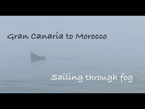 Sailing through THICK FOG.. New crew and Pirate Scare!  Gran Canaria to Morocco