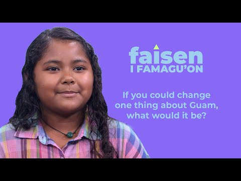 What's one thing you would change about Guam? | Faisen i Famagu'on | Nihi! Guam