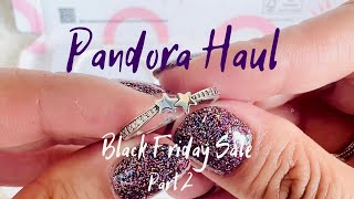 Pandora Haul | Black Friday Sale | Part 2