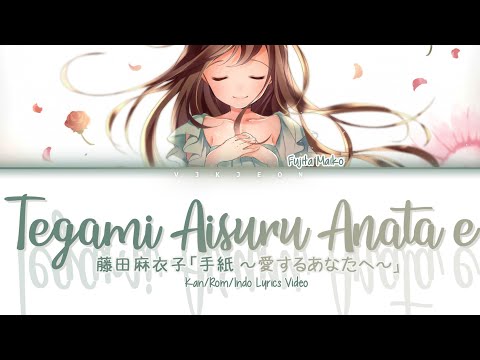 Fujita Maiko - Tegami ～Aisuru Anata e～ (Letter ～To You, My Dearest～) Lyrics Video [Kan/Rom/Indo]