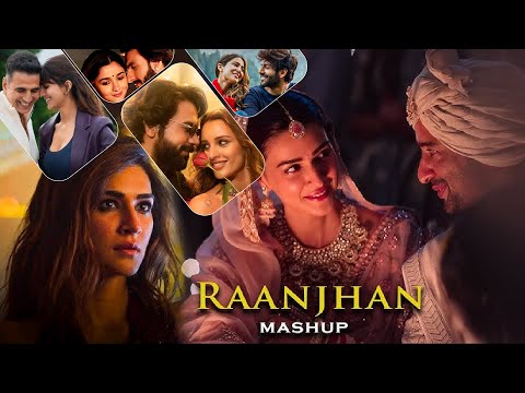 Raanjhan Mashup | Love Mashup 2025 | Arijit Singh Mashup 2025 | Best Of 2025