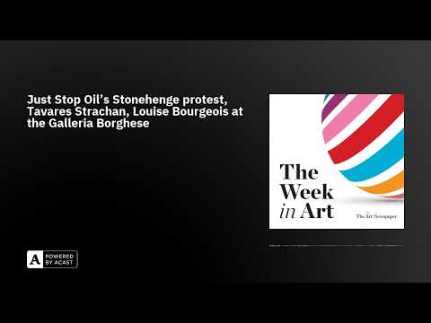 Just Stop Oil’s Stonehenge protest, Tavares Strachan, Louise Bourgeois at the Galleria Borghese