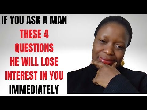 If you ask a man these 4 questions he will lose interest in you immediately