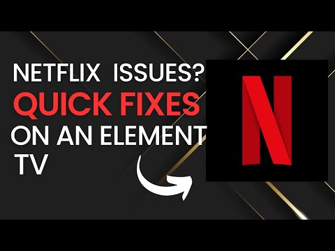 Quick Fixes for Netflix Problems on Element TVs