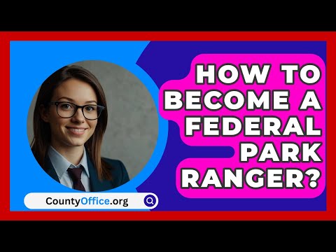 How To Become A Federal Park Ranger? - CountyOffice.org