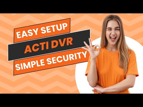 Easy Setup, Powerful Features! ACTi DVR for Simple Security