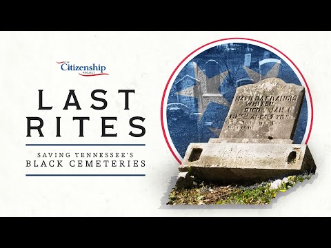 Last Rites: Saving Tennessee's Black Cemeteries | The Citizenship Project | NPT