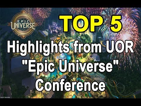 Top 5 Highlights from "Epic Universe" Conference