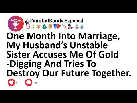 One Month Into Marriage, My Husband’s Unstable Sister Accuses Me Of Gold-Digging And Tries To...