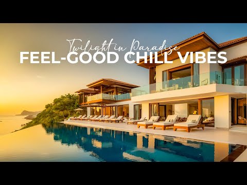 🌅 Twilight in Paradise | Feel-Good Chill Vibes for Relaxation 🎶 | Stress Relief Lounge Mix 🌴