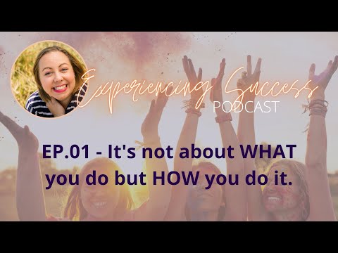 01 - It's not about WHAT you do but HOW you do it