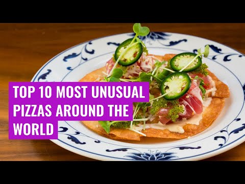 Top 10 Most Unusual Pizzas Around the World