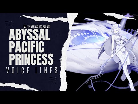 °•《 Abyssal Pacific Princess Voice Lines - Kantai Collection 》•°