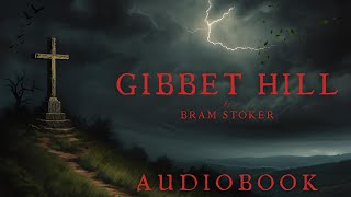 Gibbet Hill by Bram Stoker - (LONG-LOST SHORT STORY) Full Audiobook | Horror Short Stories