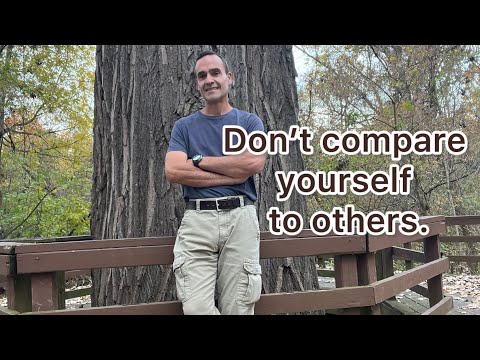 The tendency to compare ourselves to others. Keep being you.