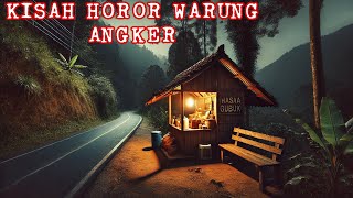 KISAH HOROR WARUNG ANGKER | KISAH MISTERI