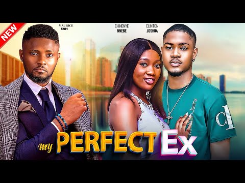 MY PERFECT EX- FEATURING, MAURICE SAM, CHINENYE NNEBE, CLINTON JOSHUA