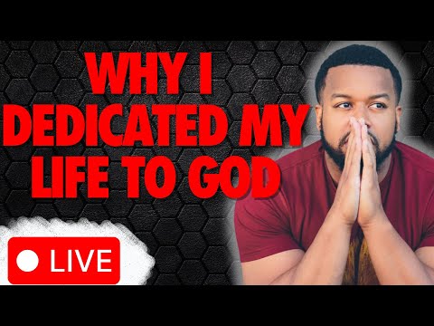 Why I Dedicated My Life To God