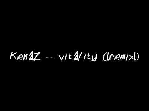 {KenaZ-kN} ~ vitality (remix)