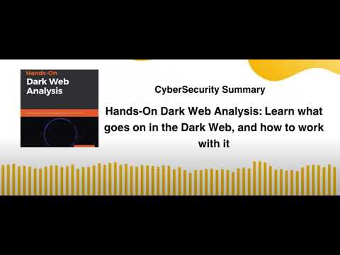 Hands On Dark Web Analysis Learn what goes on in the Dark Web, and how to work with it