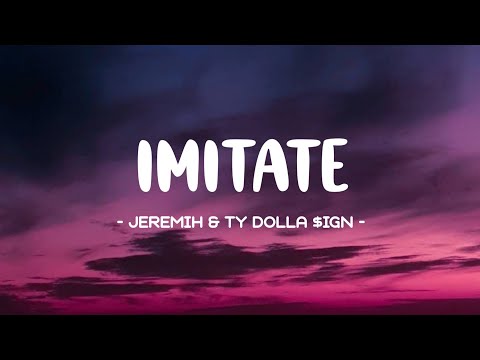 Jeremih, Ty Dolla $ign - Imitate Lyrics🎵 | What you feeling, feeling? Express your feelings,feelings