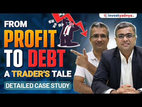 Case Study: A Trader's Journey from Profit to Debt | Parimal Ade & Gaurav Jain