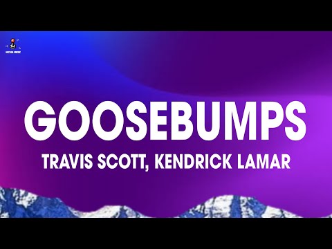 Travis Scott - goosebumps (Lyrics) ft. Kendrick Lamar